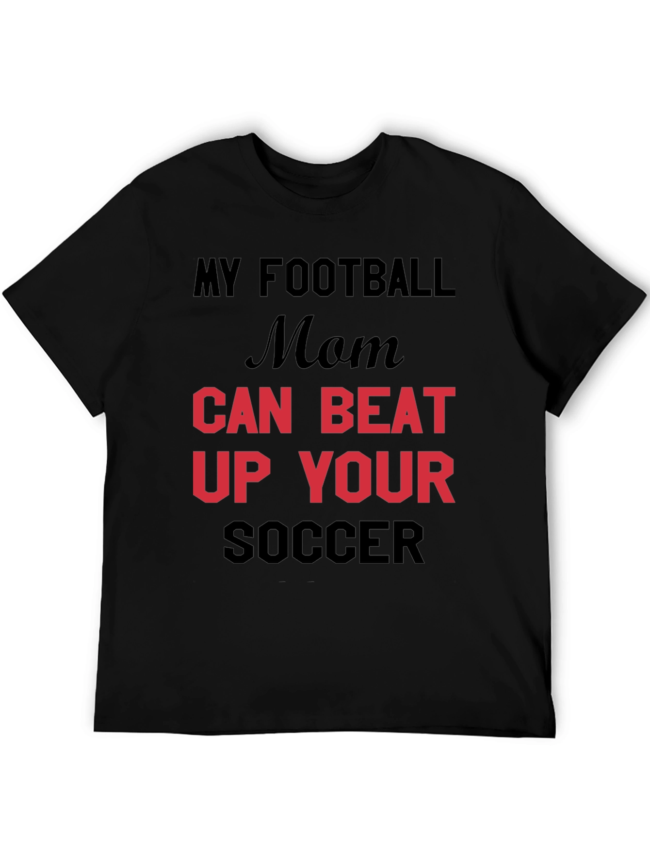 My Football Mom Can Beat Up Your Soccer T-Shirt
