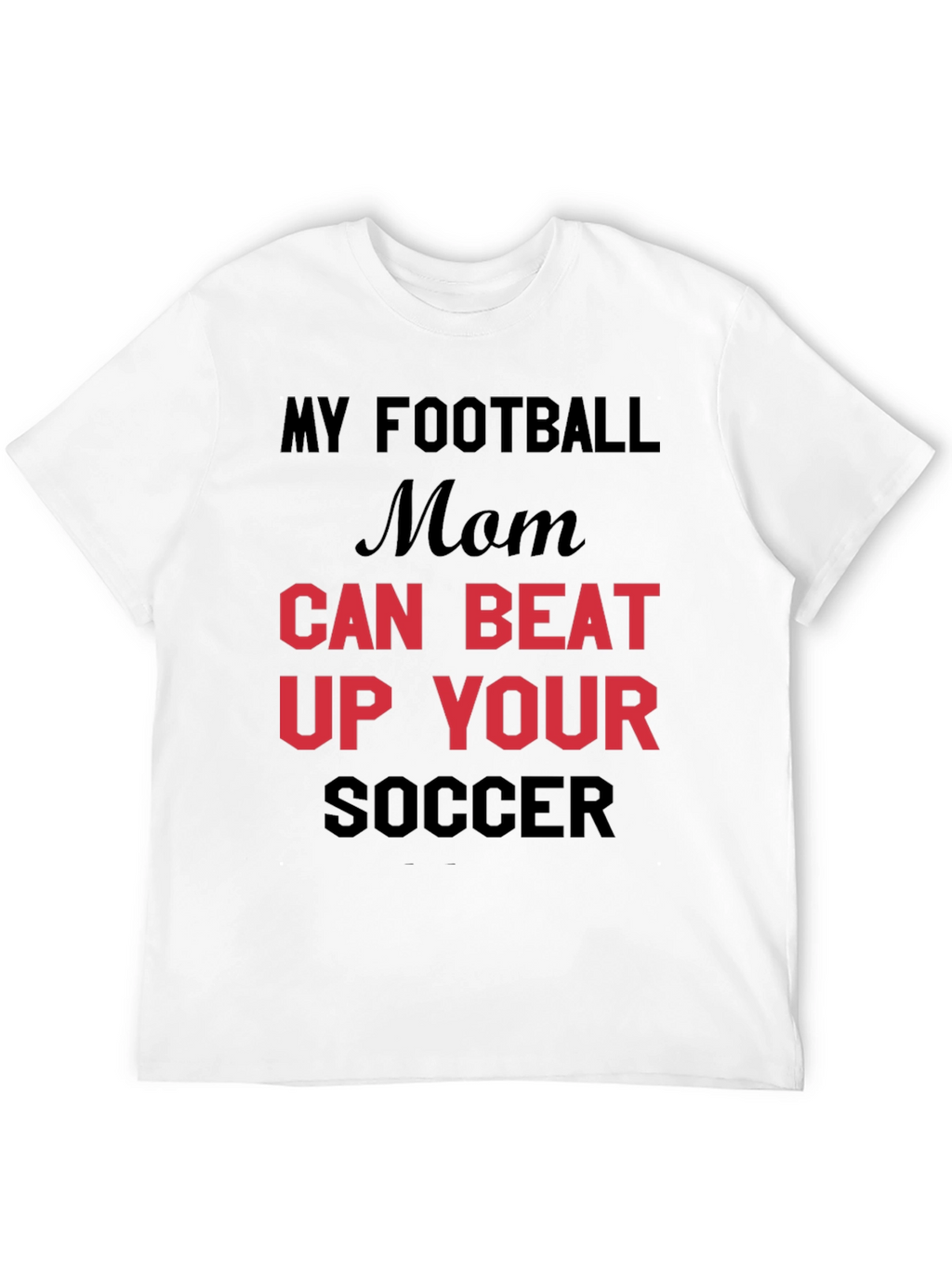 My Football Mom Can Beat Up Your Soccer T-Shirt