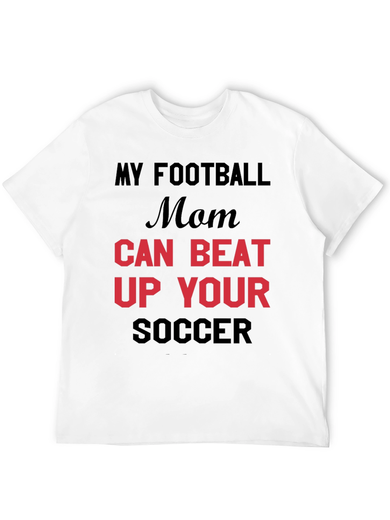 My Football Mom Can Beat Up Your Soccer T-Shirt