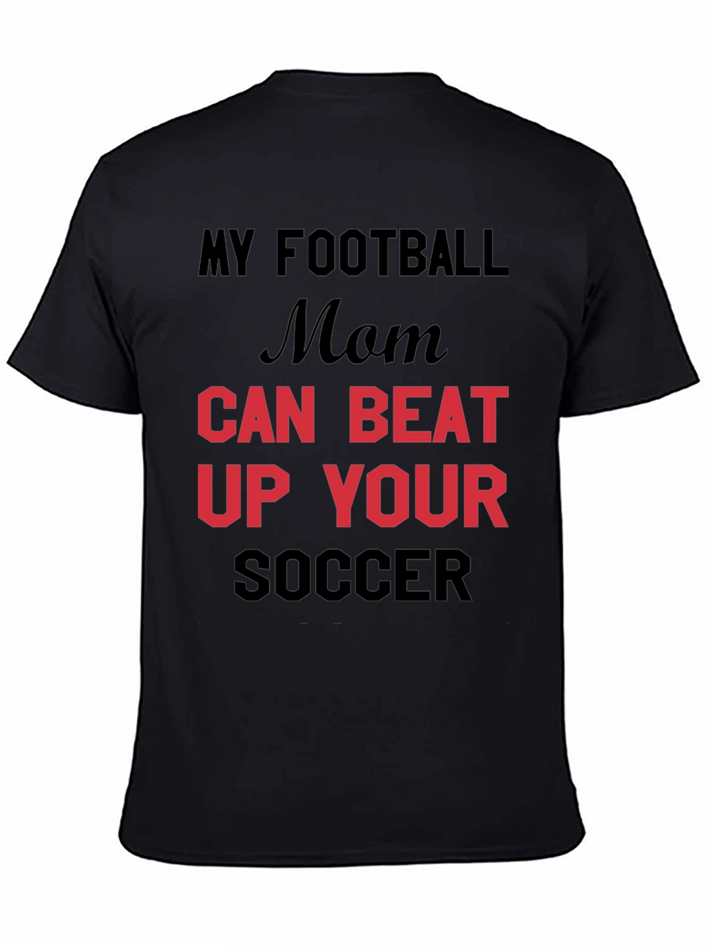 My Football Mom Can Beat Up Your Soccer T-Shirt