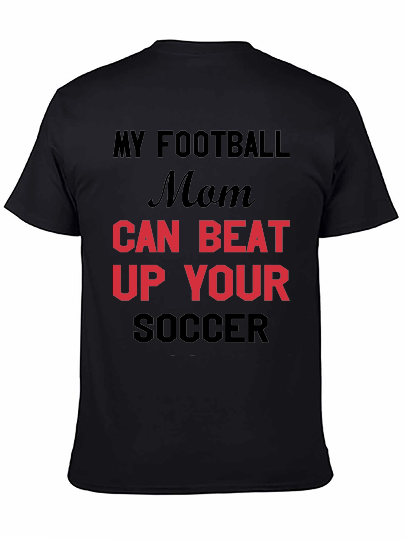 My Football Mom Can Beat Up Your Soccer T-Shirt