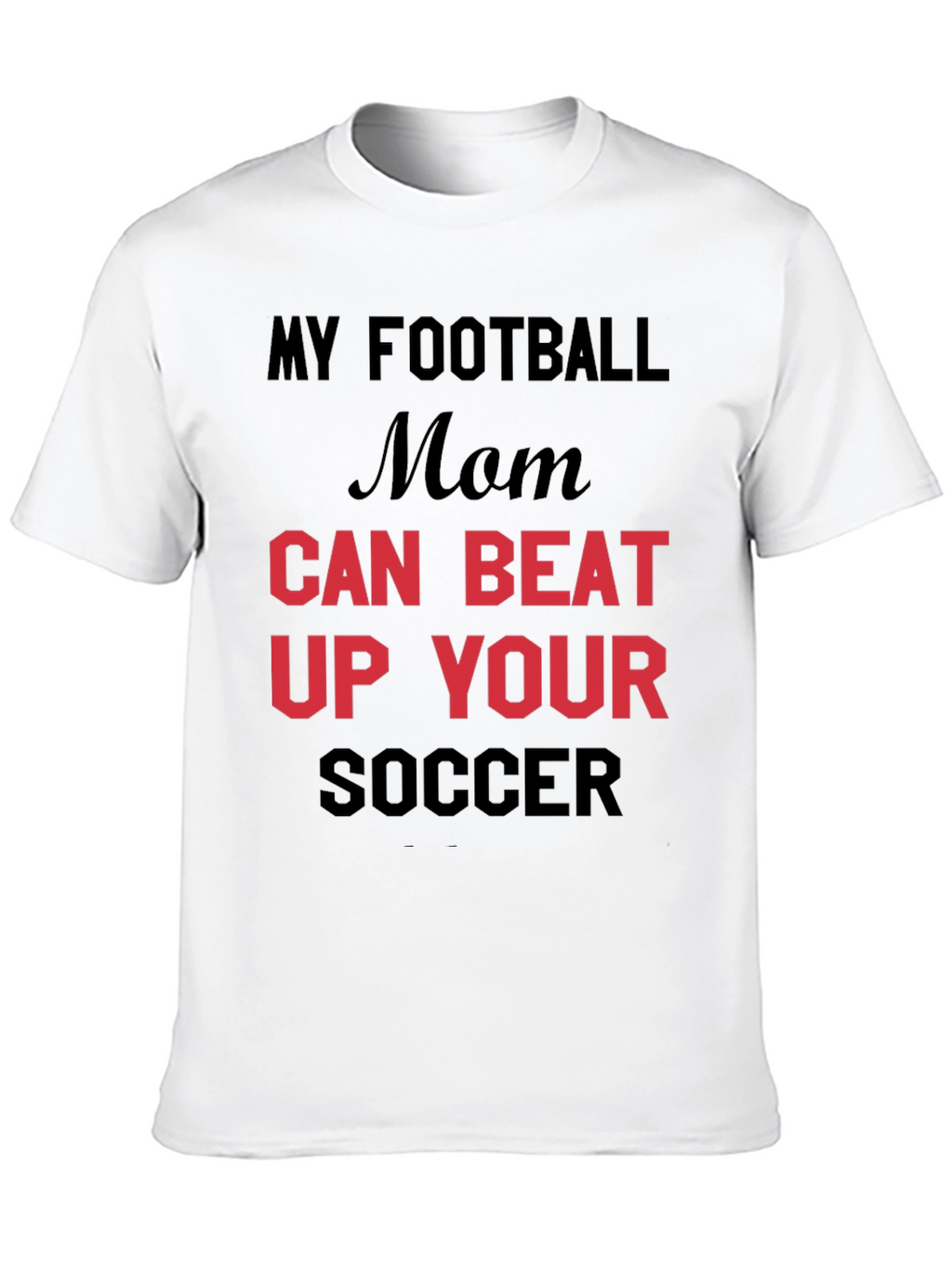 My Football Mom Can Beat Up Your Soccer T-Shirt