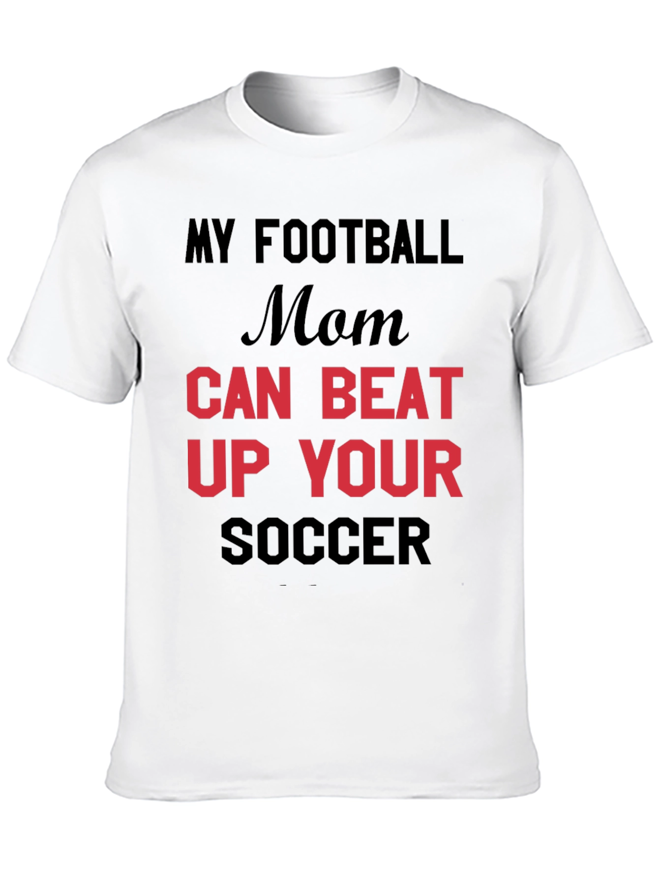 My Football Mom Can Beat Up Your Soccer T-Shirt