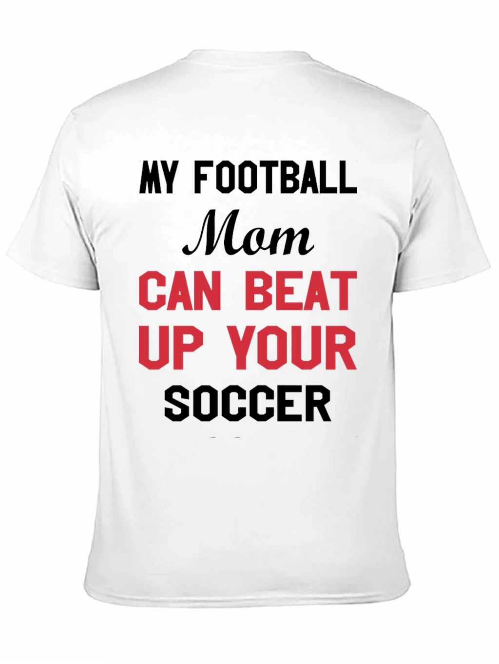 My Football Mom Can Beat Up Your Soccer T-Shirt