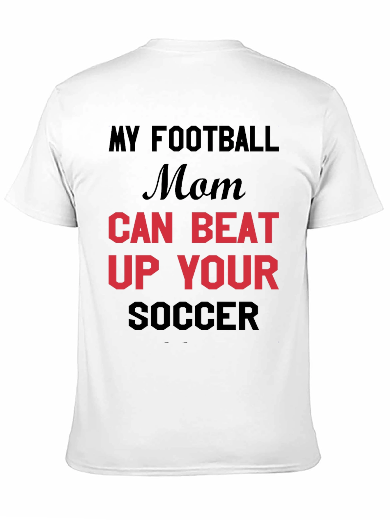 My Football Mom Can Beat Up Your Soccer T-Shirt