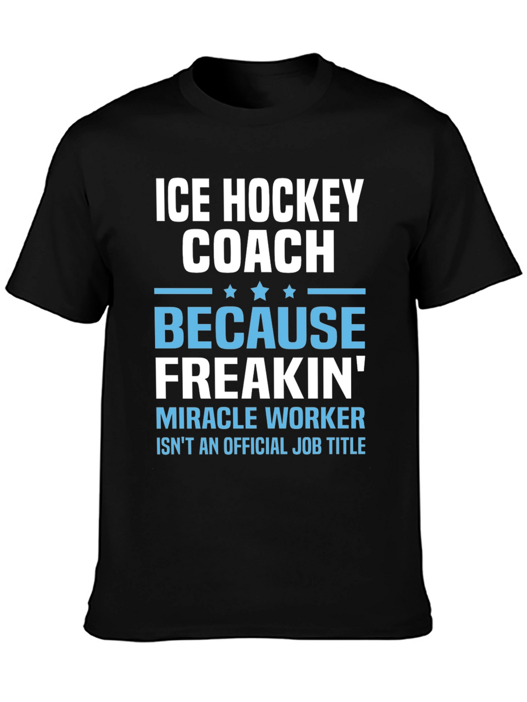 Ice Hockey Coach Freakin Miracle Worker T-Shirt