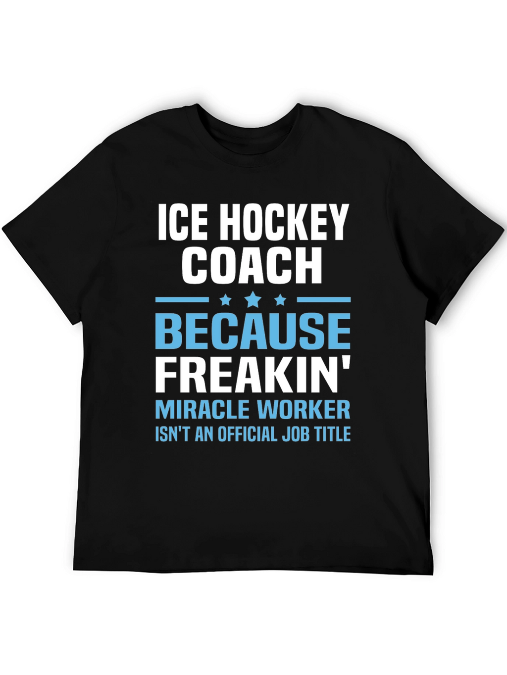 Ice Hockey Coach Freakin Miracle Worker T-Shirt