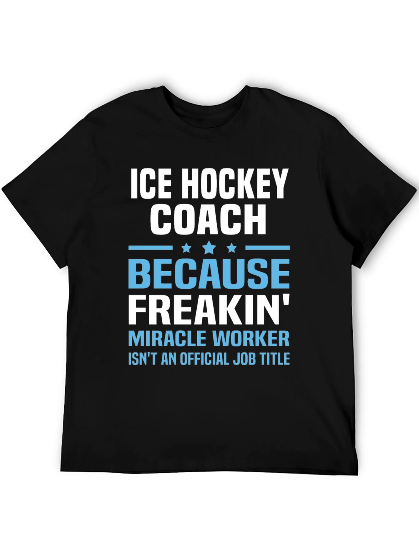 Ice Hockey Coach Freakin Miracle Worker T-Shirt