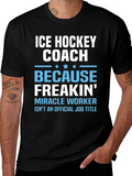 Ice Hockey Coach Freakin Miracle Worker T-Shirt