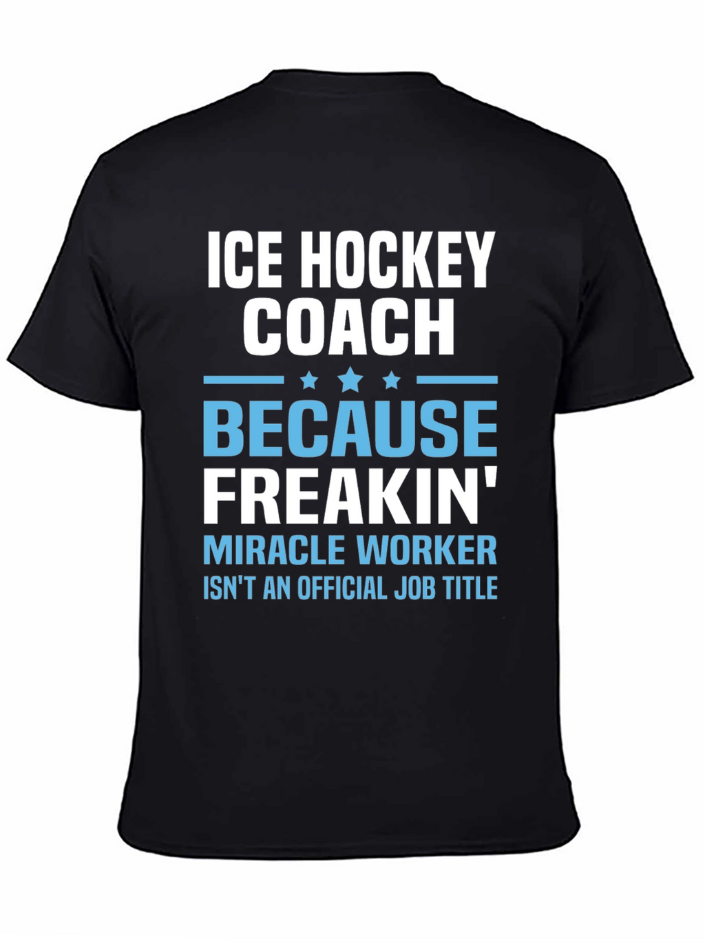 Ice Hockey Coach Freakin Miracle Worker T-Shirt