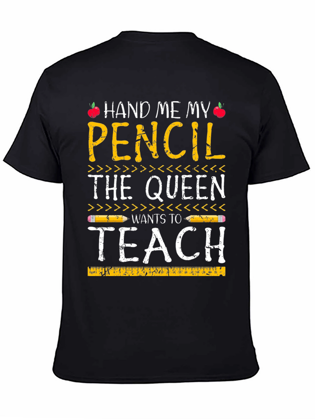Hand Me My Pencil Teacher Queen T-Shirt