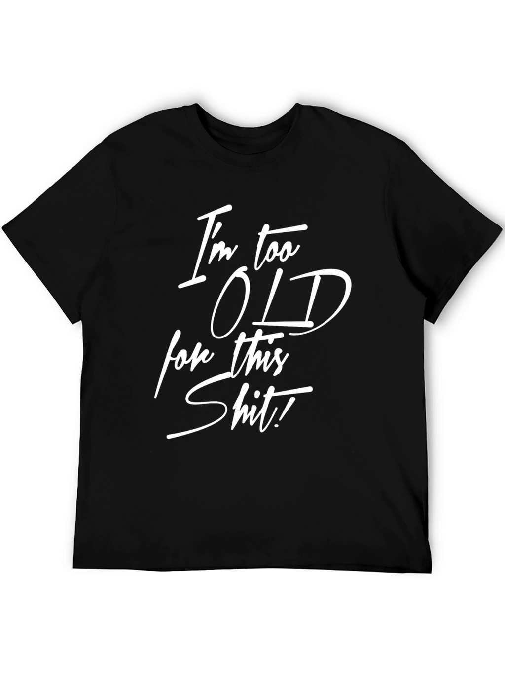 Funny Im Too Old for This Graphic Tee