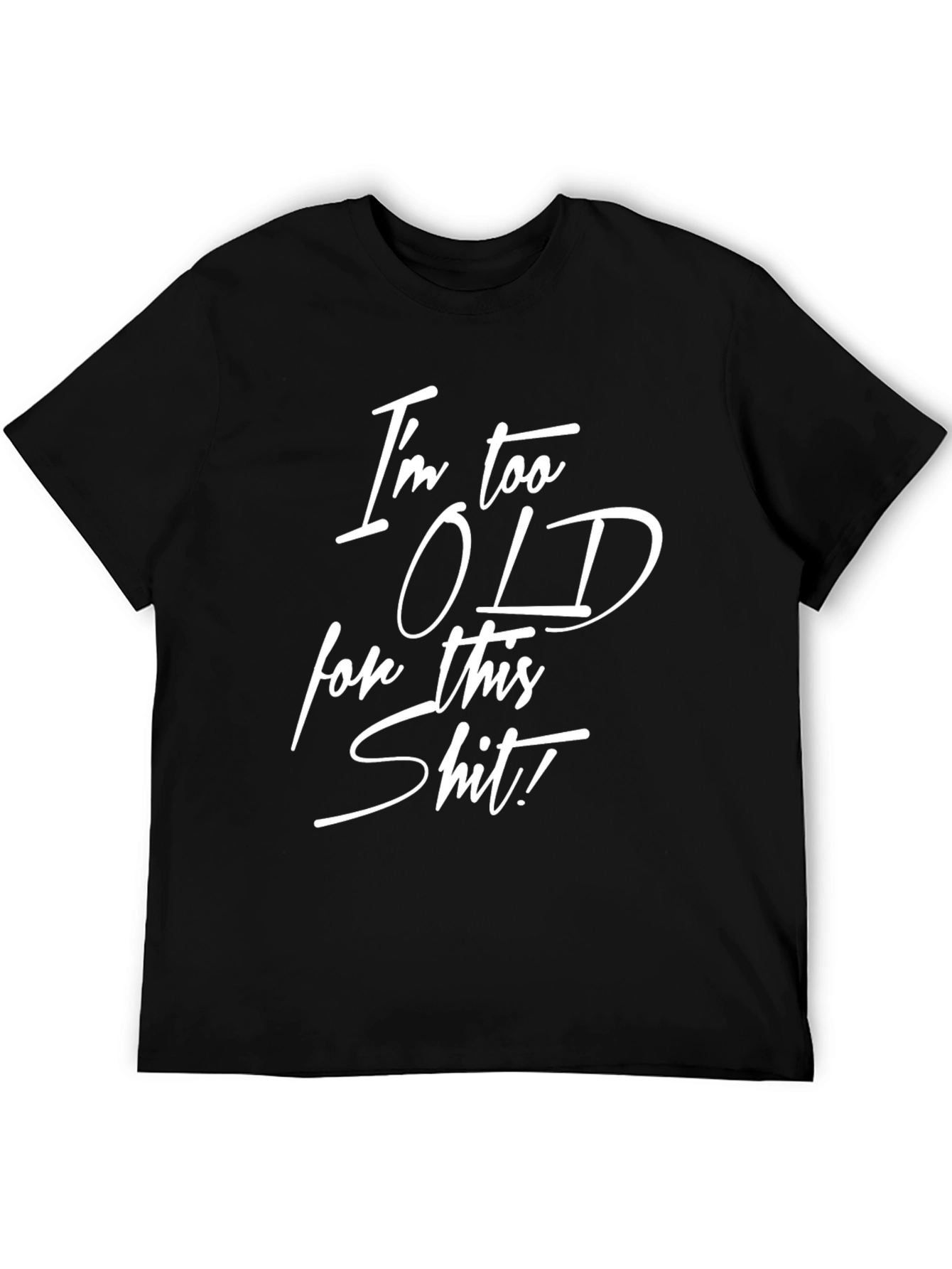 Funny Im Too Old for This Graphic Tee