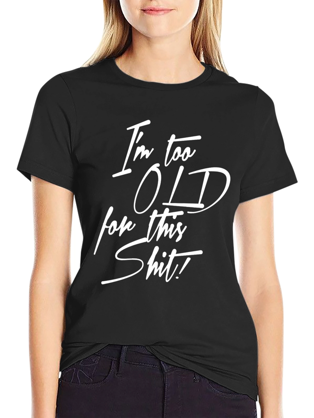 Funny Im Too Old for This Graphic Tee