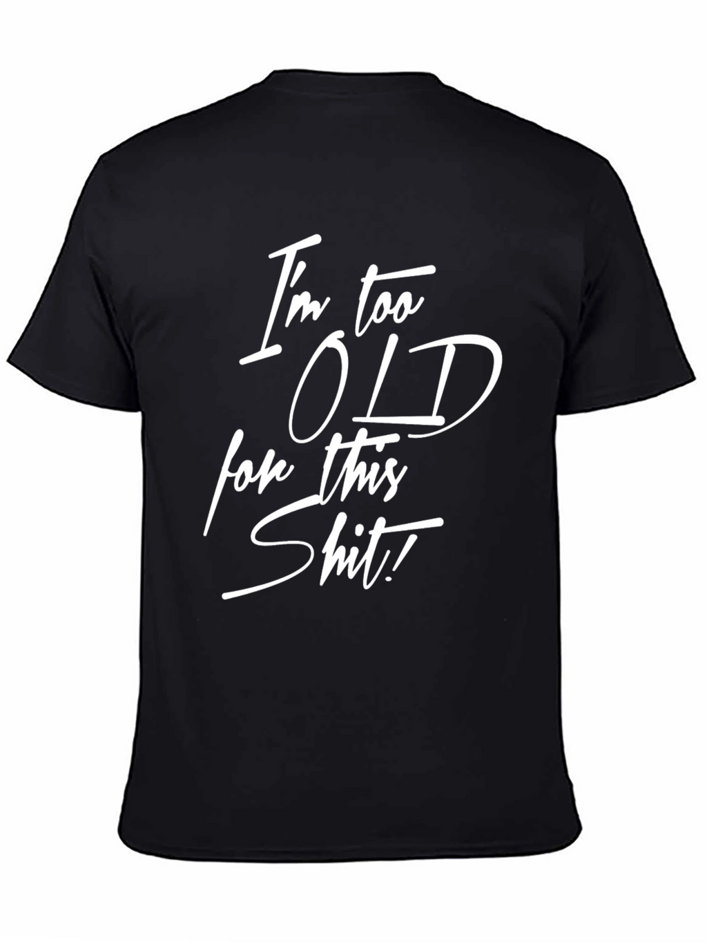 Funny Im Too Old for This Graphic Tee