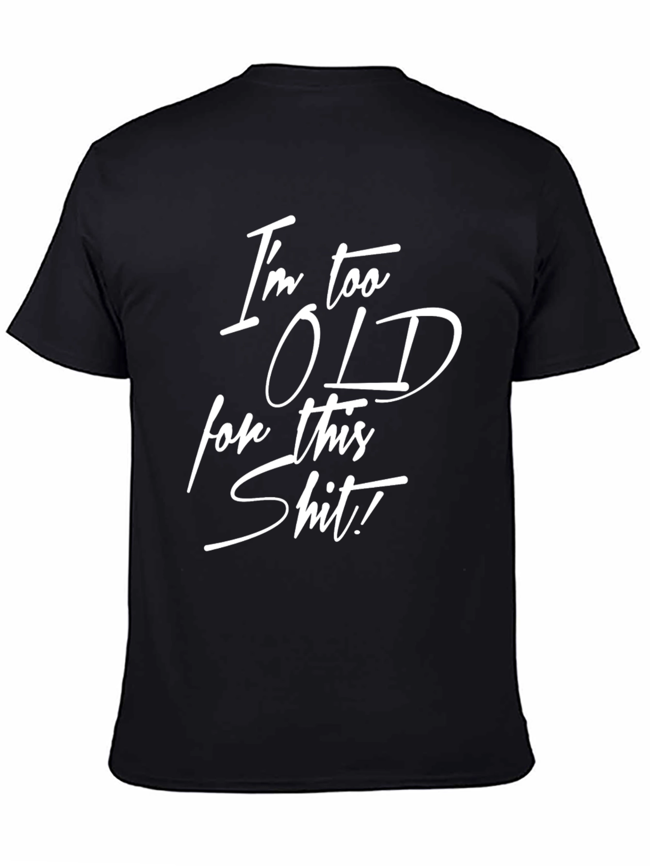 Funny Im Too Old for This Graphic Tee