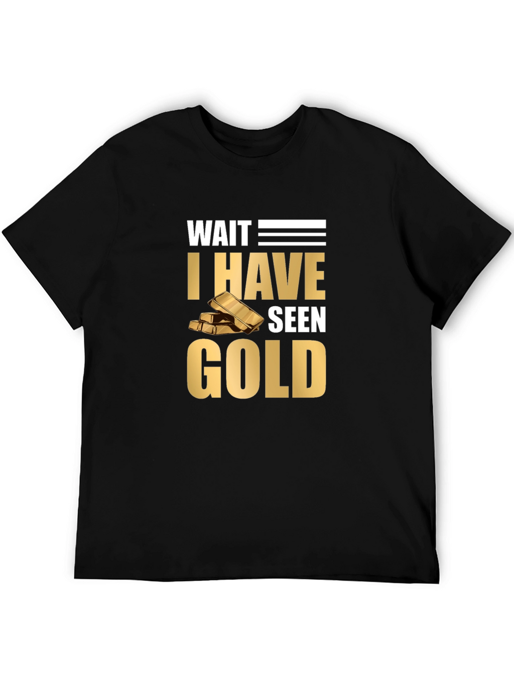Wait I Have Seen Gold Graphic T-Shirt