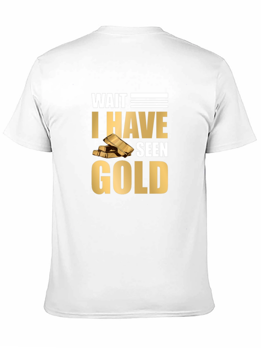 Wait I Have Seen Gold Graphic T-Shirt