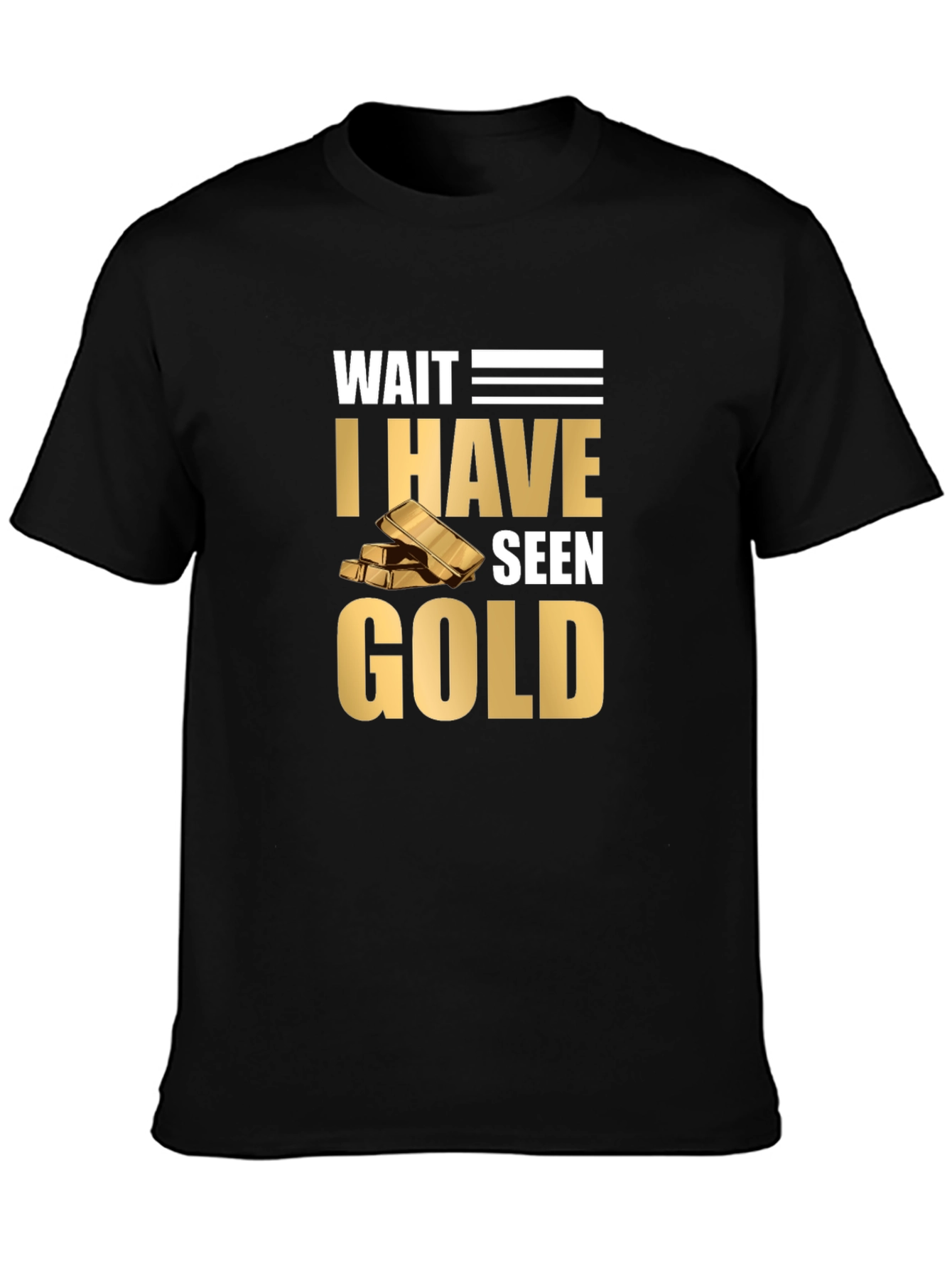 Wait I Have Seen Gold Graphic T-Shirt
