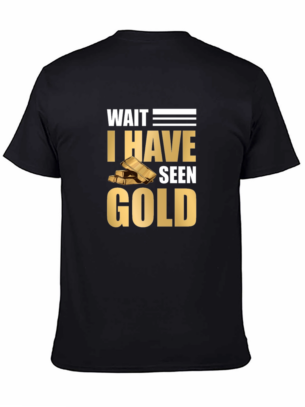 Wait I Have Seen Gold Graphic T-Shirt
