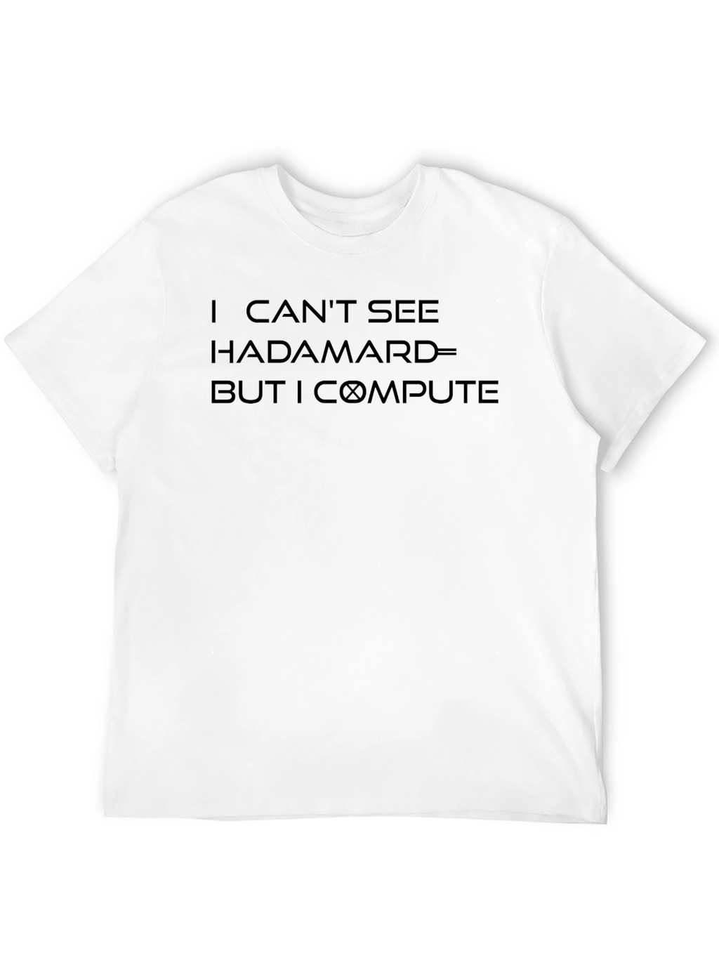 I Cant See Hadamard But I Compute T-Shirt