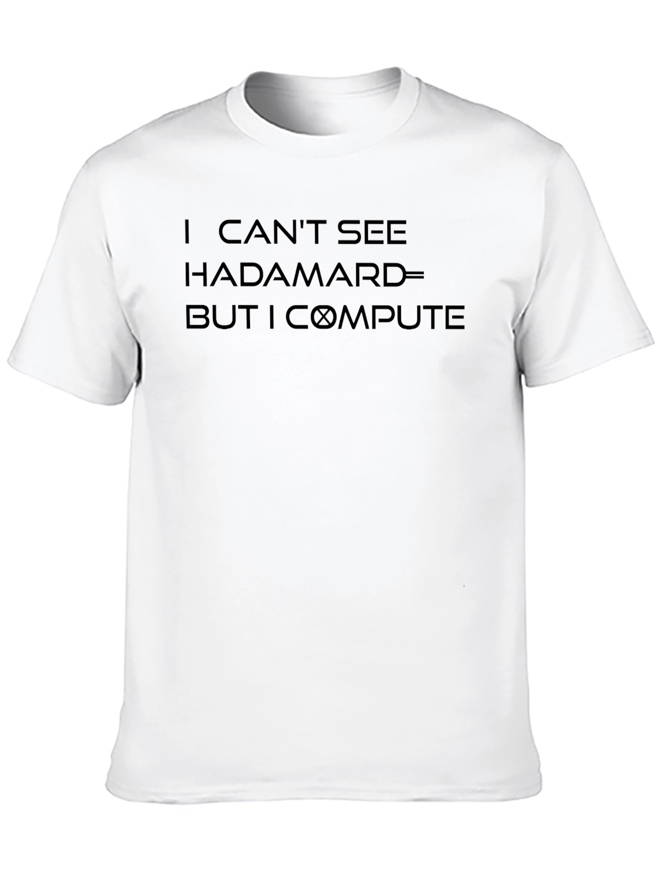 I Cant See Hadamard But I Compute T-Shirt