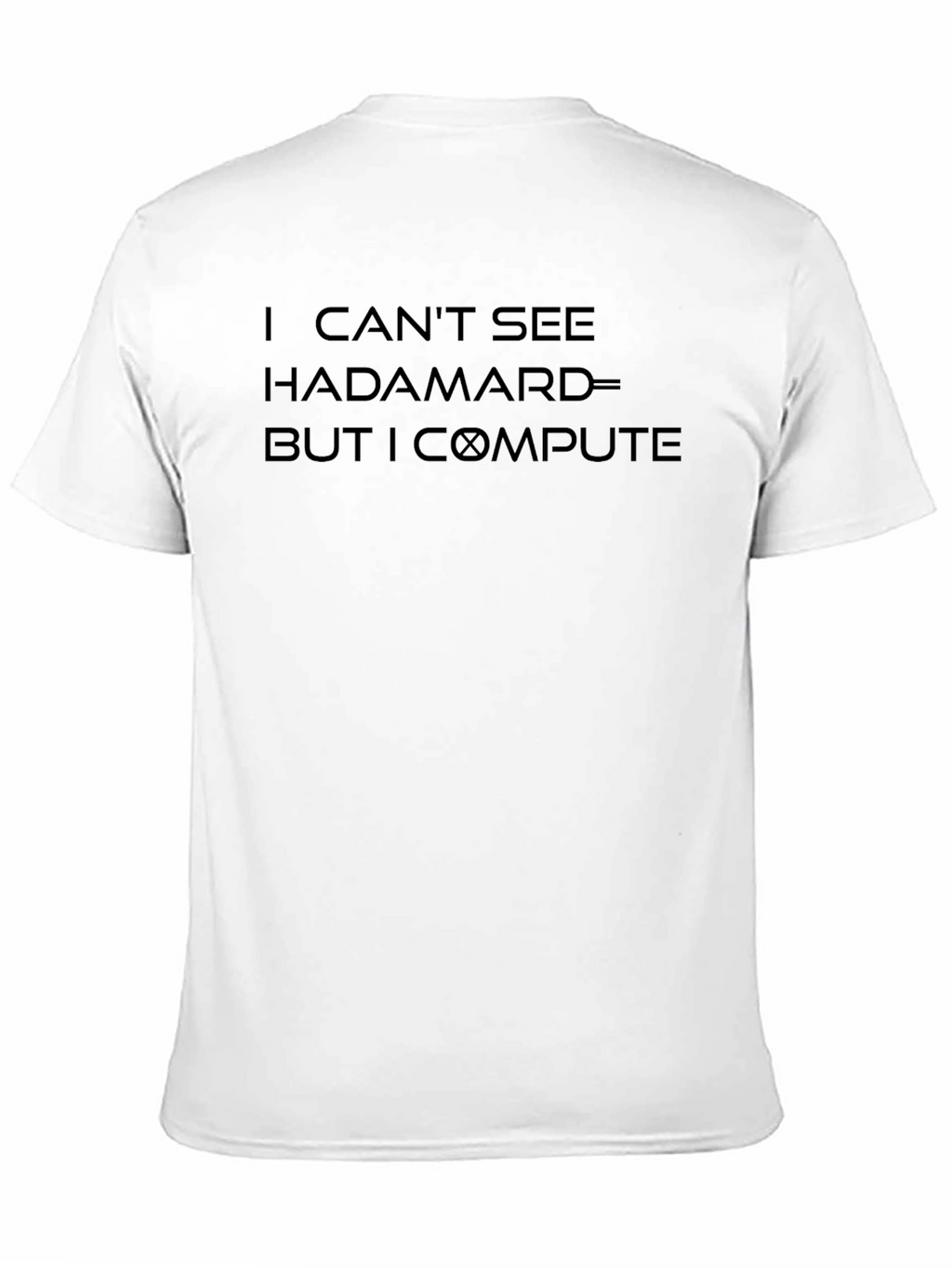 I Cant See Hadamard But I Compute T-Shirt