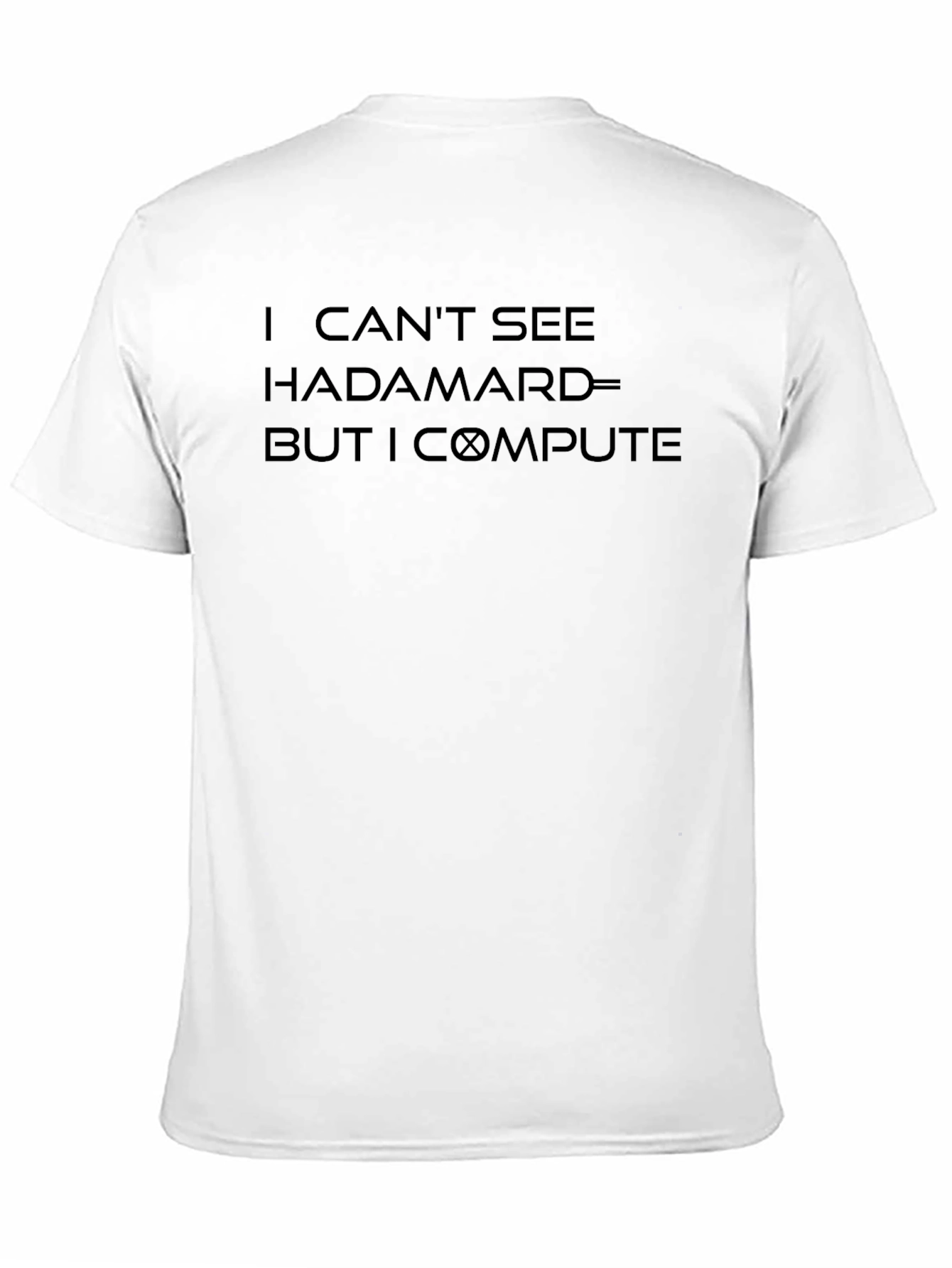 I Cant See Hadamard But I Compute T-Shirt