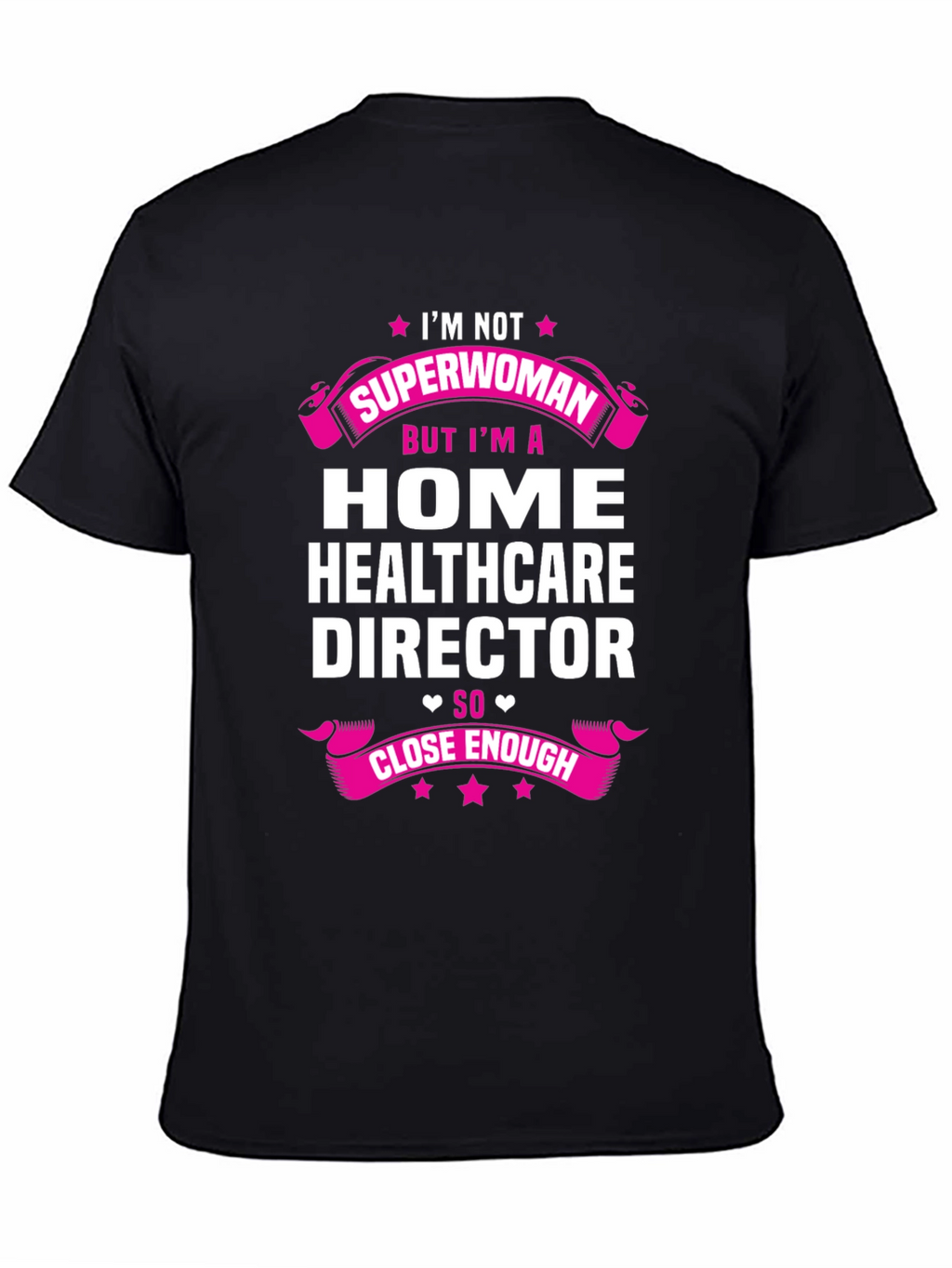 Home Healthcare Director T-Shirt - Superwoman Close Enough