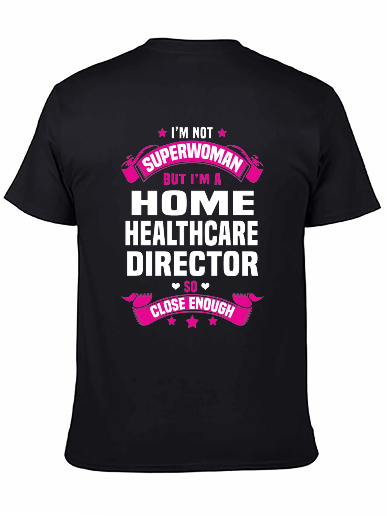 Home Healthcare Director T-Shirt - Superwoman Close Enough