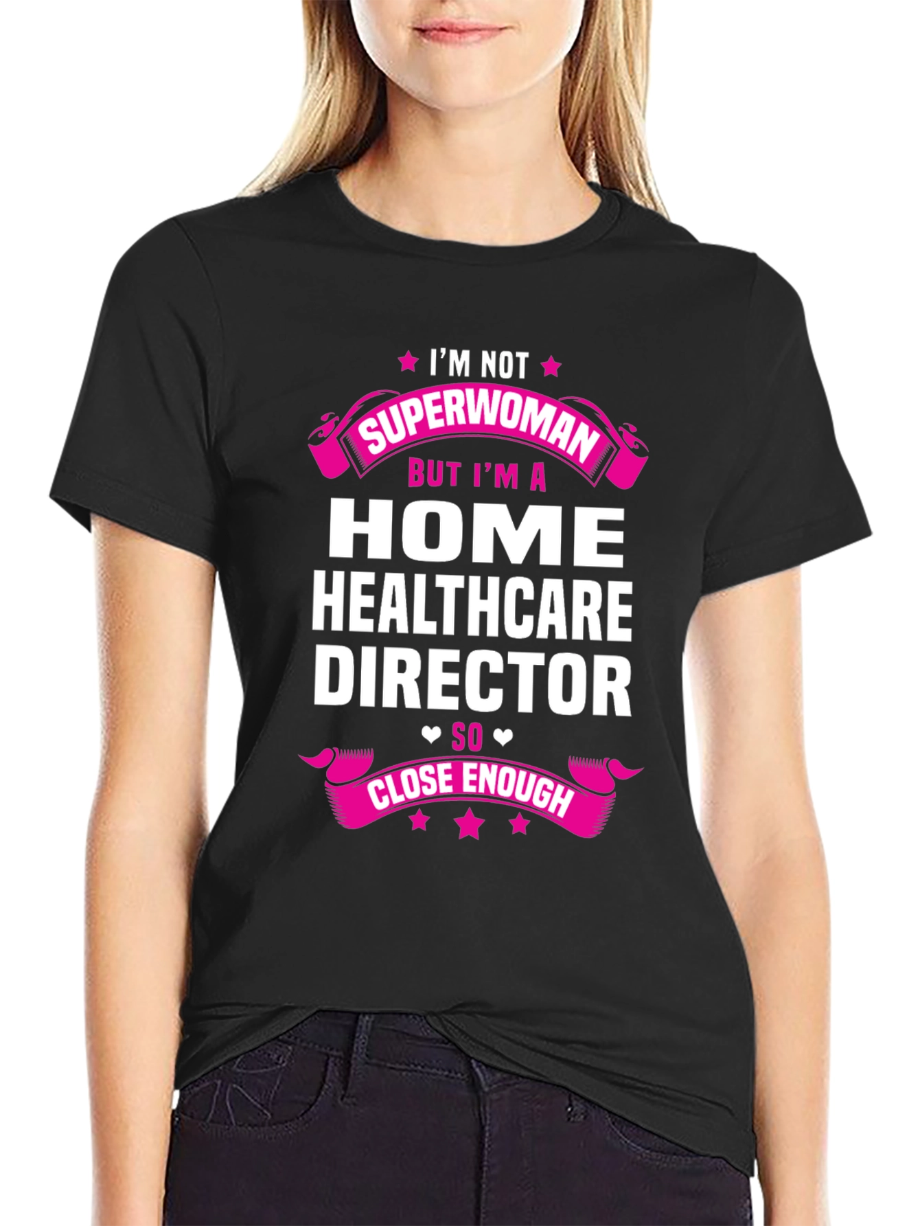 Home Healthcare Director T-Shirt - Superwoman Close Enough