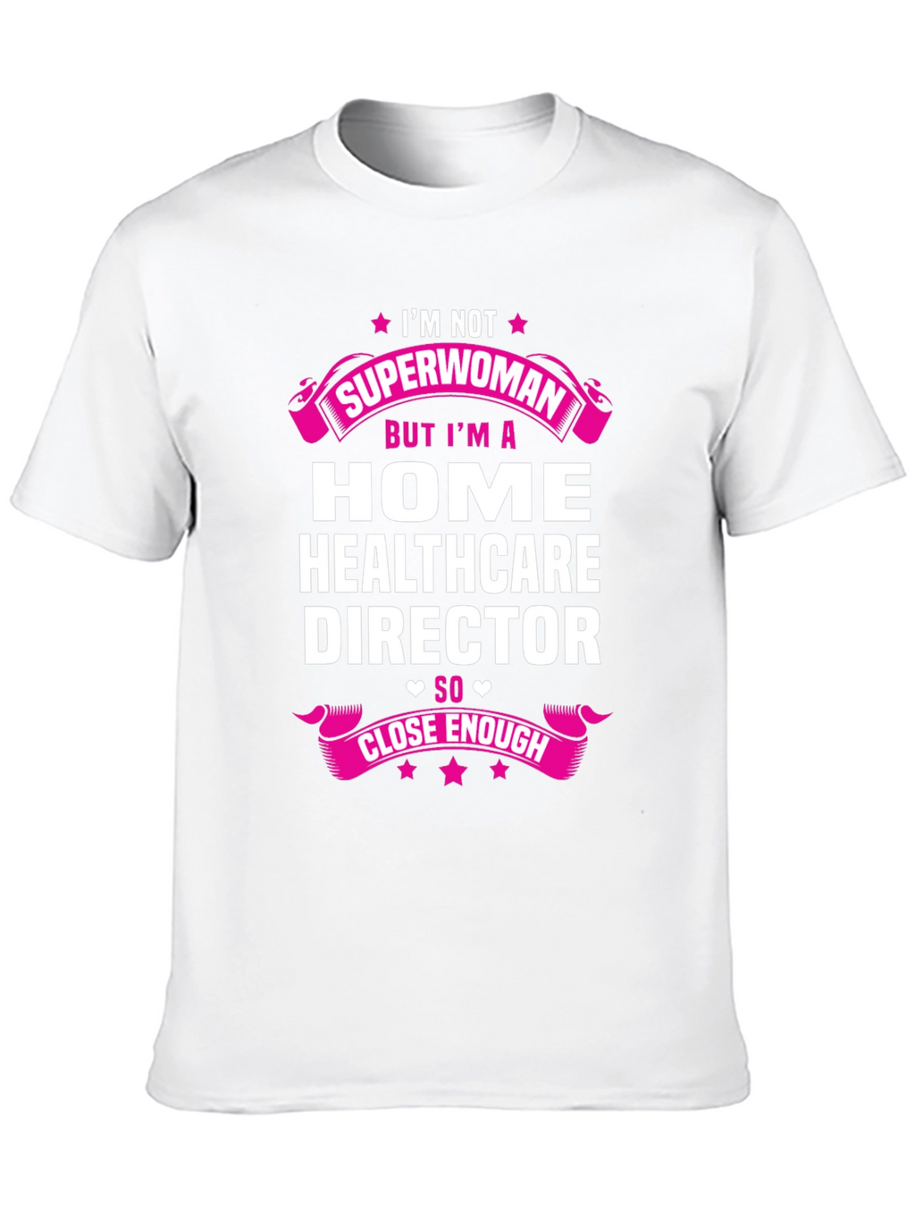 Home Healthcare Director T-Shirt - Superwoman Close Enough