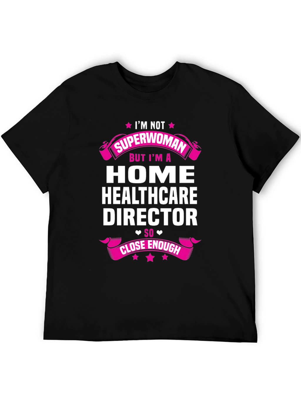 Home Healthcare Director T-Shirt - Superwoman Close Enough