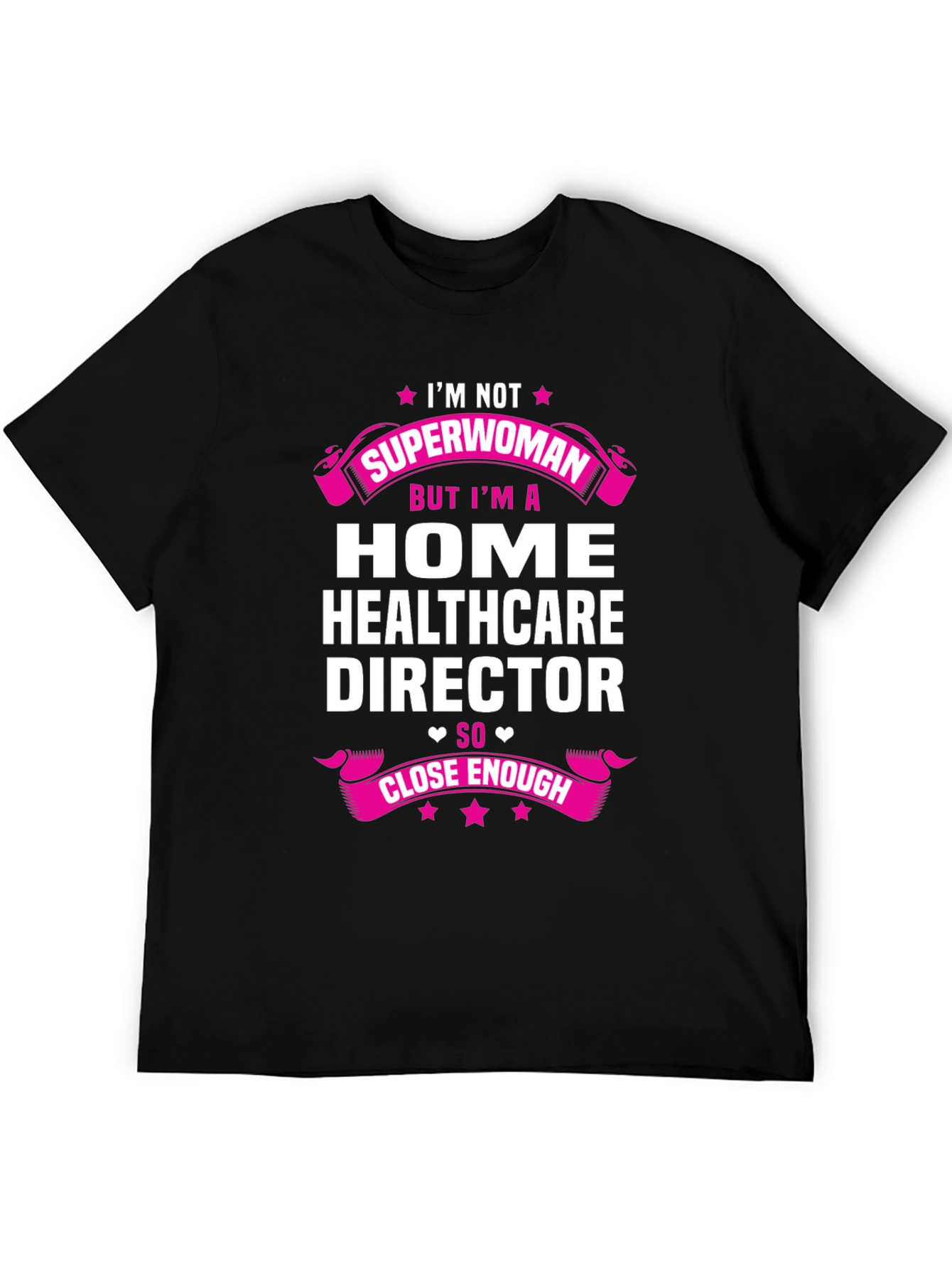 Home Healthcare Director T-Shirt - Superwoman Close Enough
