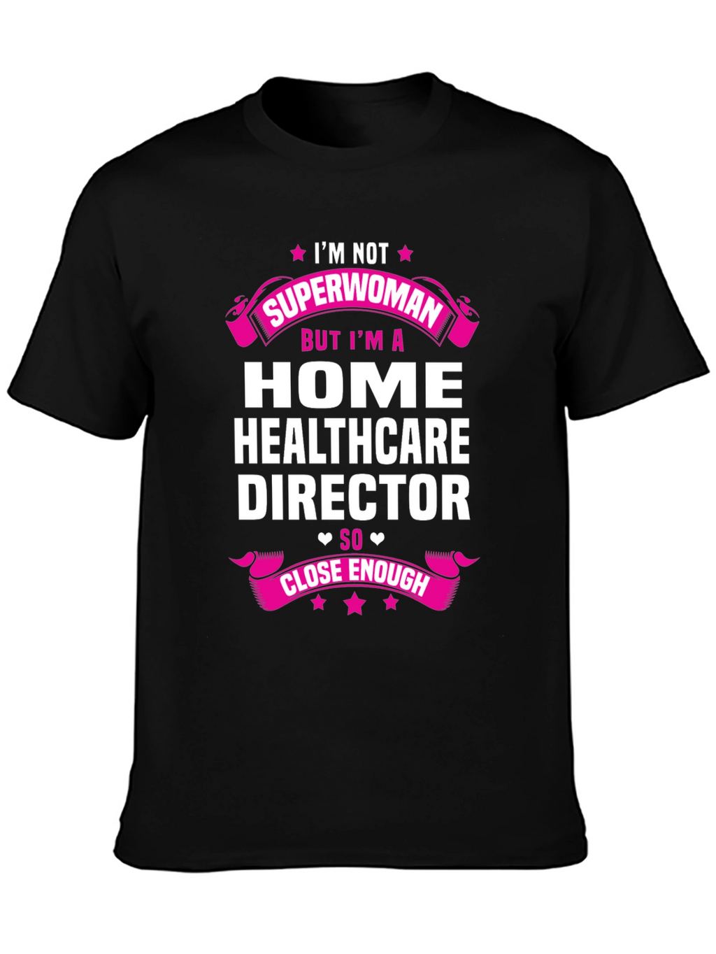 Home Healthcare Director T-Shirt - Superwoman Close Enough