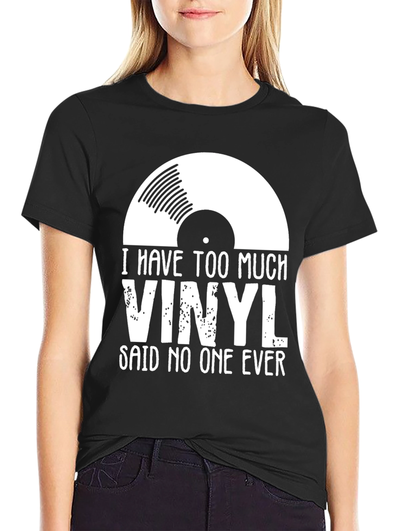 Vinyl Record T-Shirt - I Have Too Much Vinyl Said No One Ever