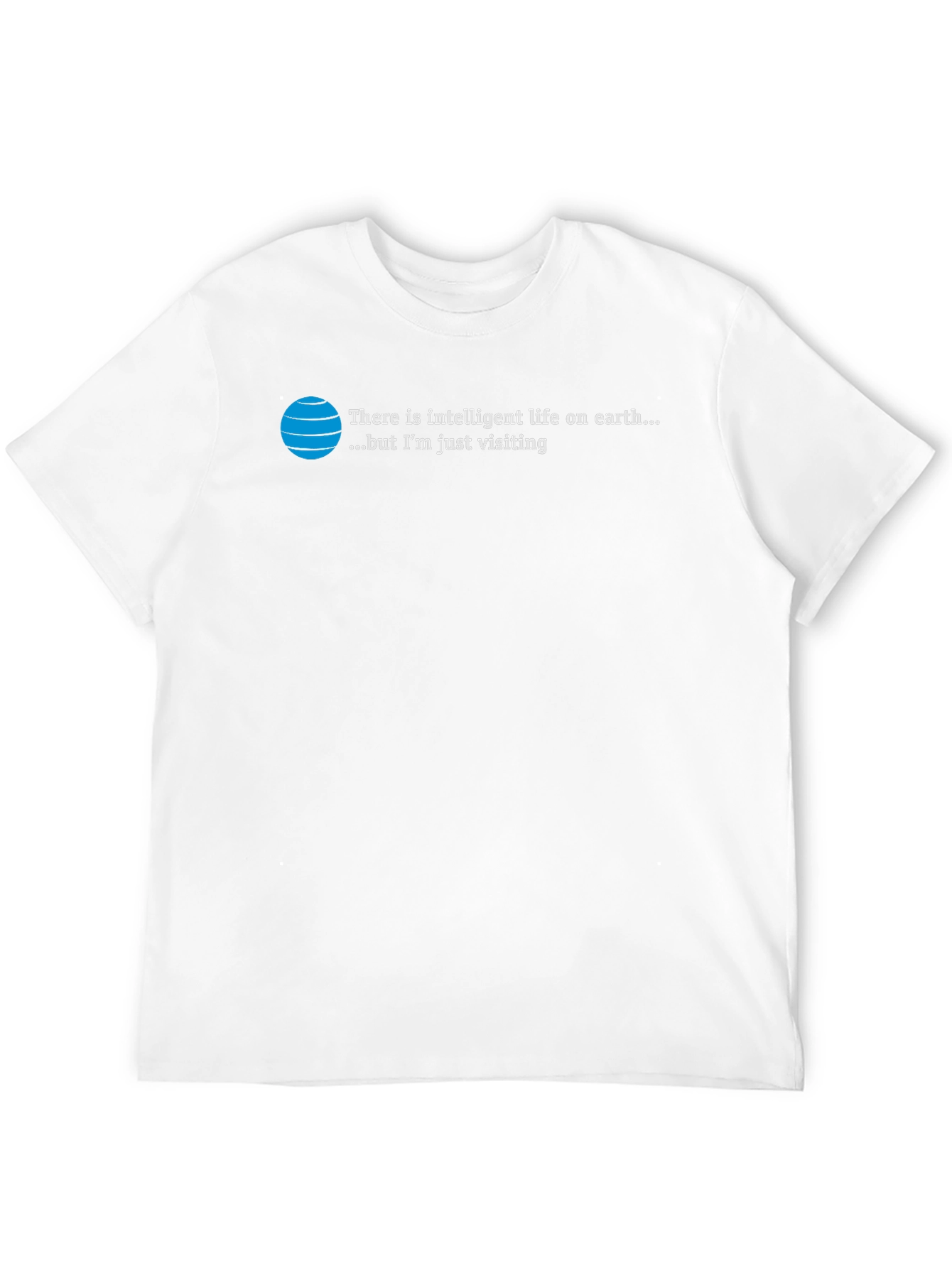 Intelligent Life T-Shirt: Just Visiting Alien Humor Tee