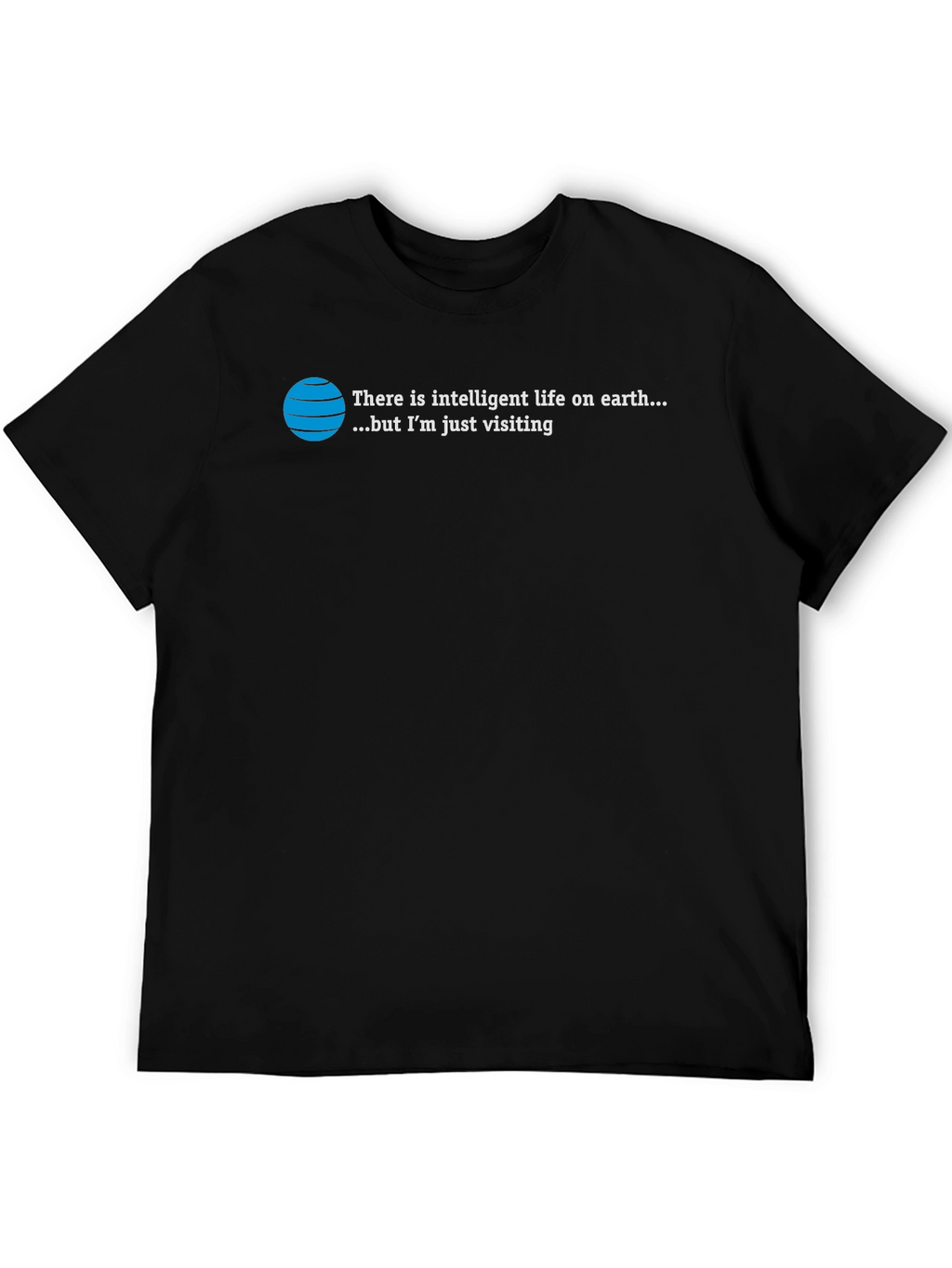 Intelligent Life T-Shirt: Just Visiting Alien Humor Tee