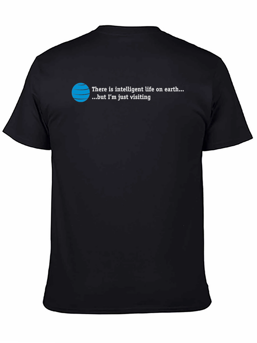Intelligent Life T-Shirt: Just Visiting Alien Humor Tee