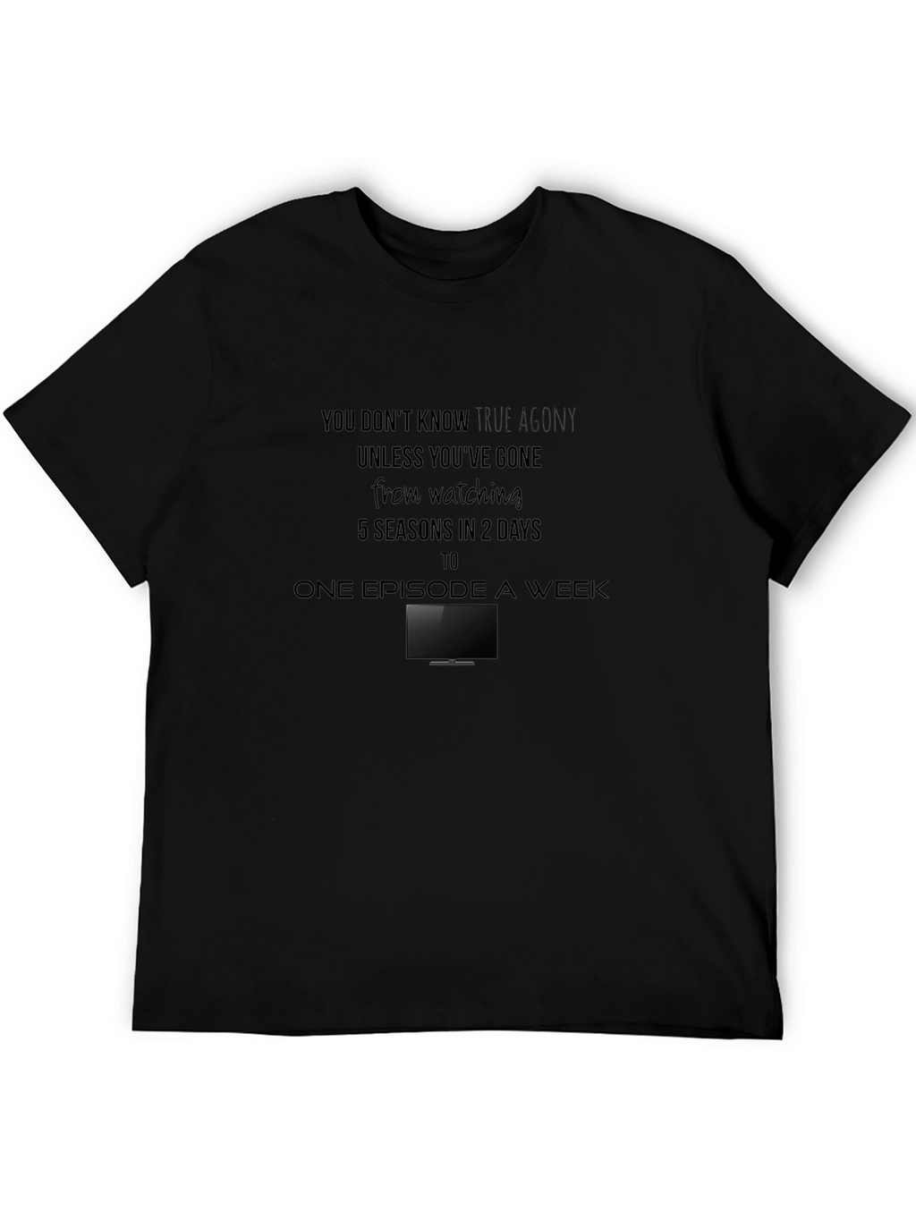 True Agony T-Shirt - Binge Watching Humor Tee
