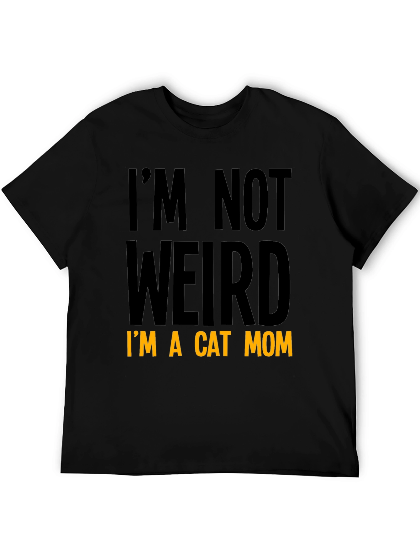 Cat Mom T-Shirt - Im Not Weird