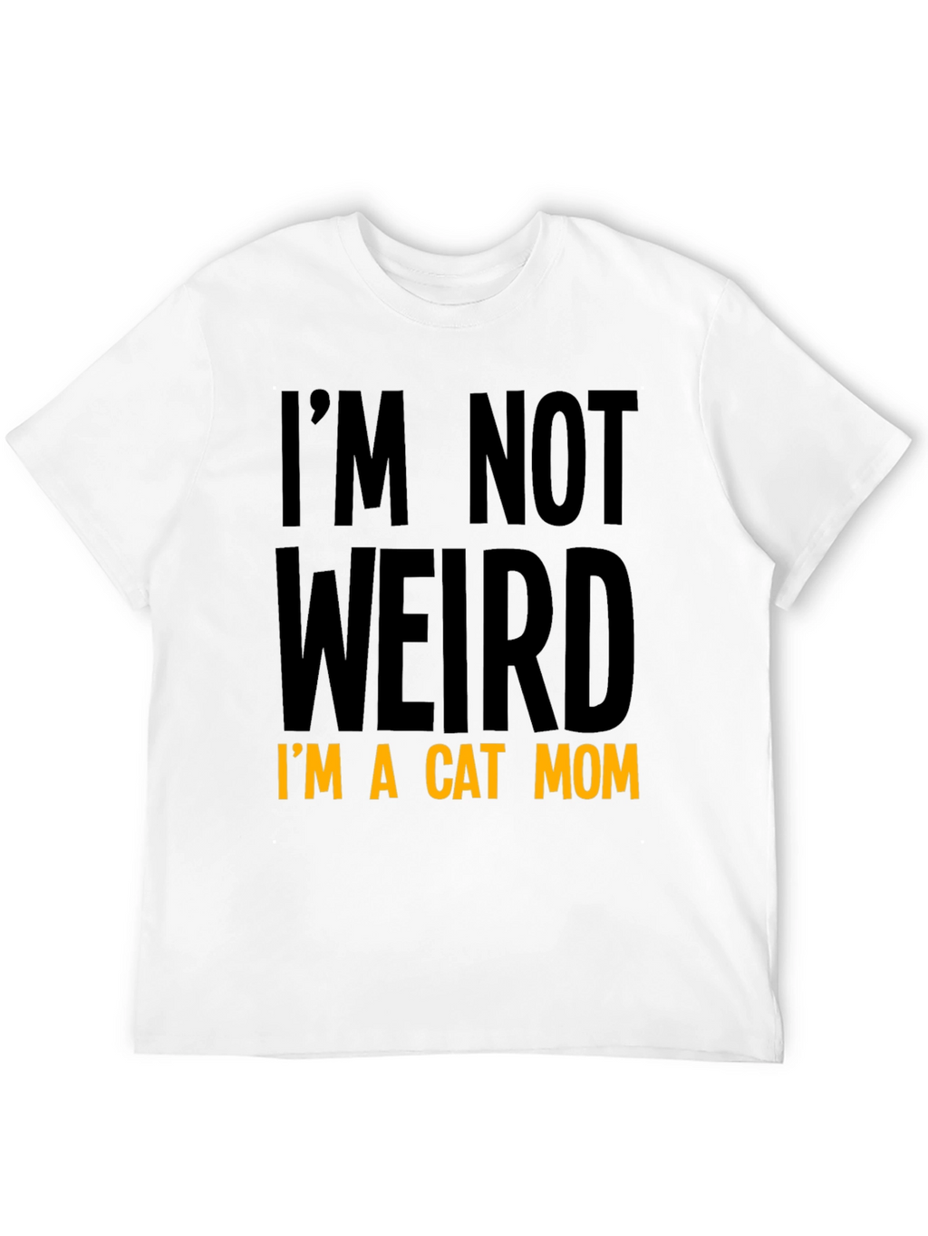 Cat Mom T-Shirt - Im Not Weird