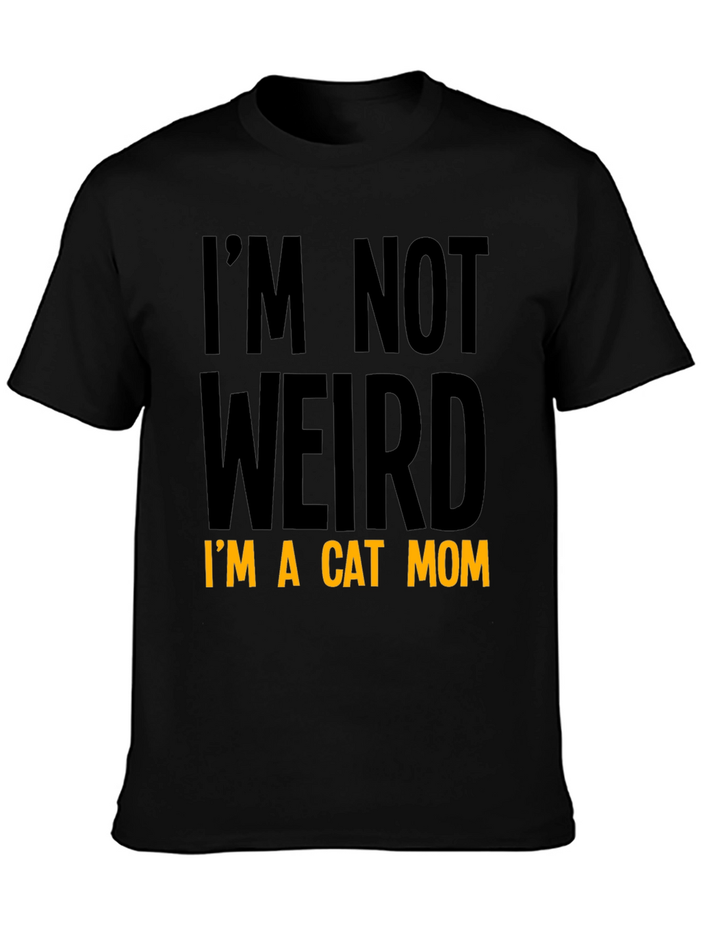 Cat Mom T-Shirt - Im Not Weird