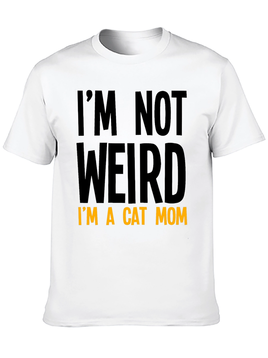 Cat Mom T-Shirt - Im Not Weird