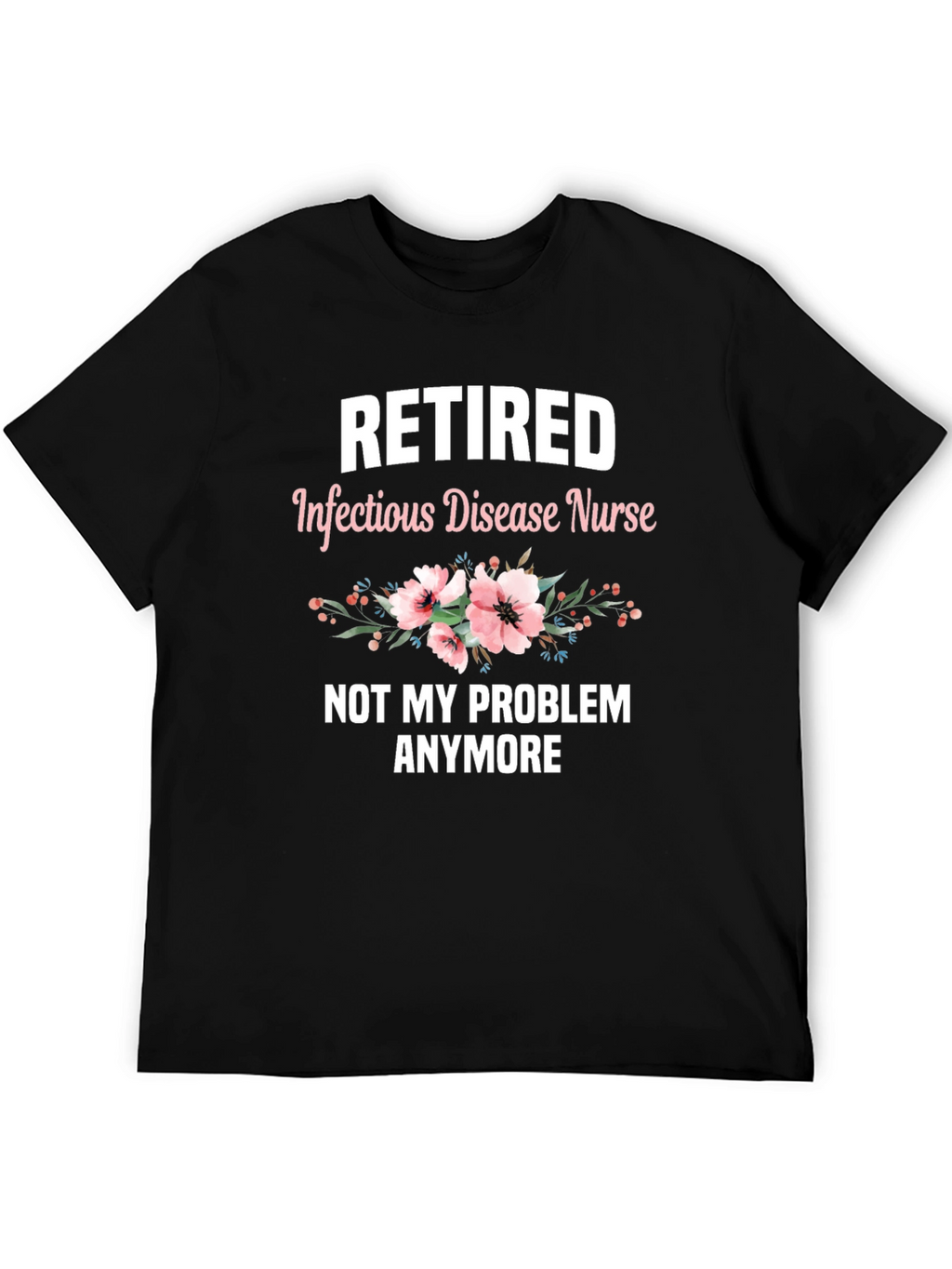 Retired Infectious Disease Nurse T-Shirt