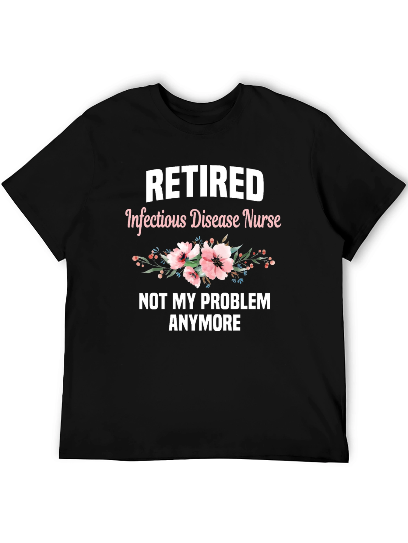 Retired Infectious Disease Nurse T-Shirt