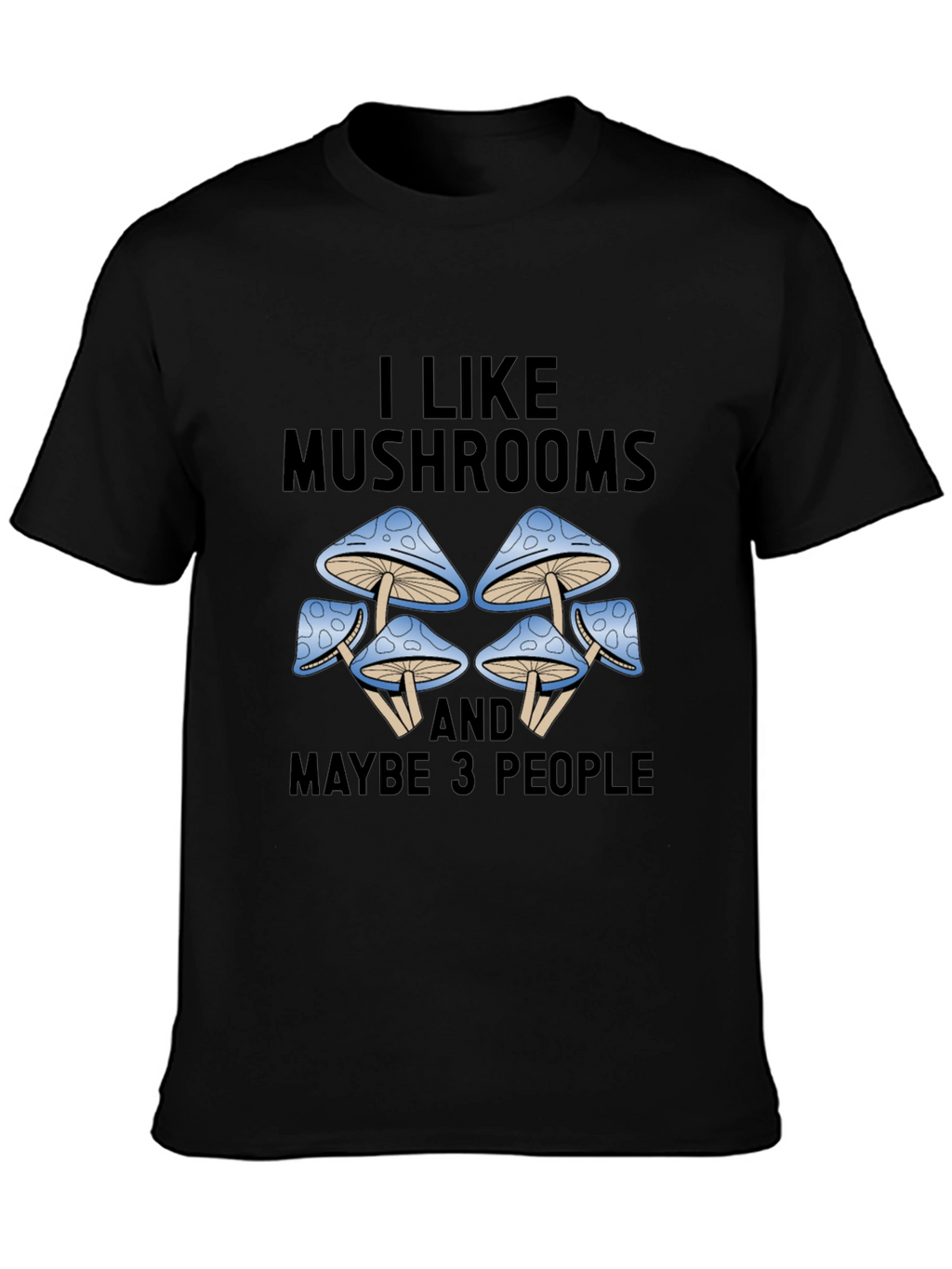 I Like Mushrooms & Maybe 3 People Graphic Tee