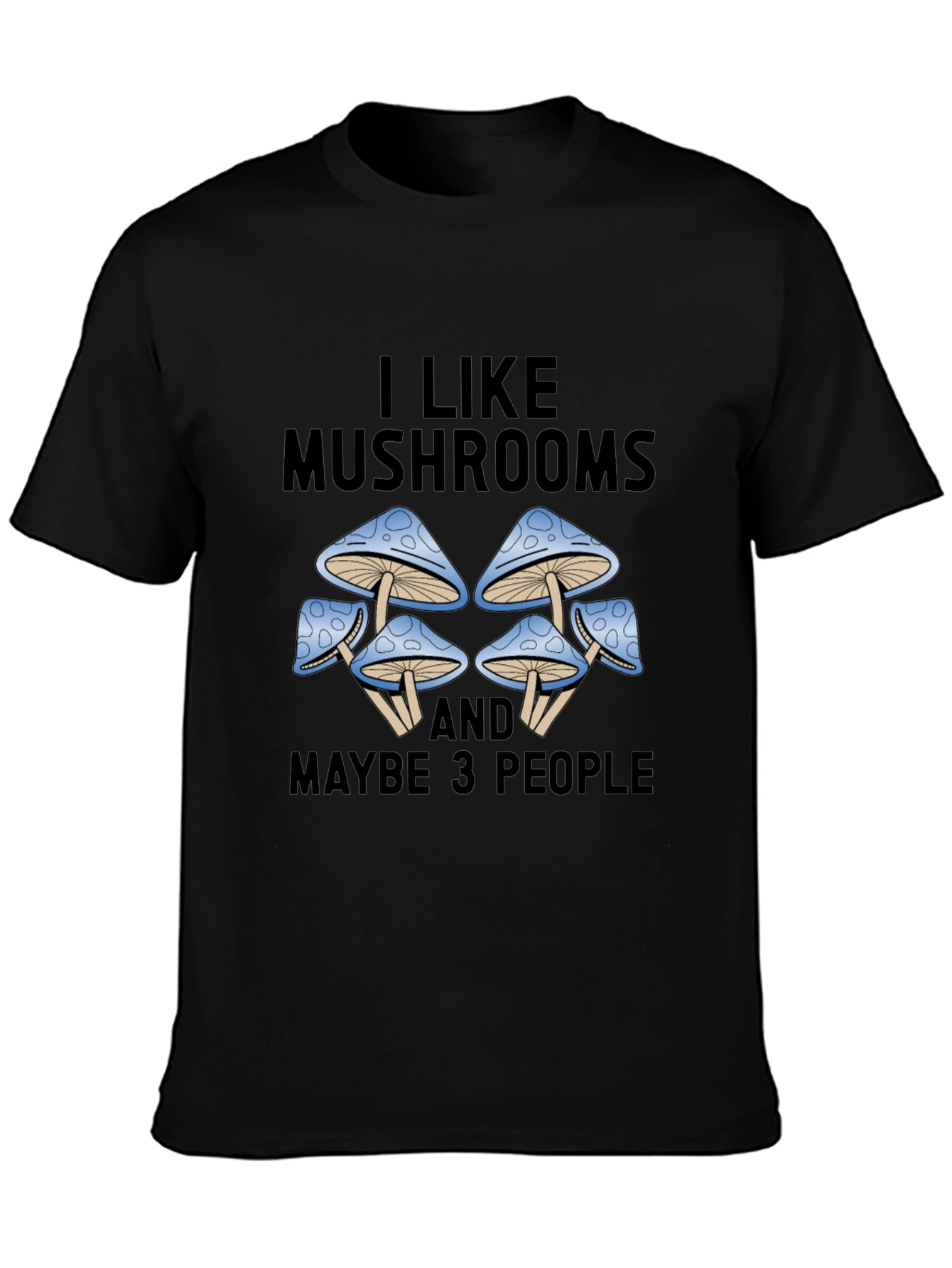 I Like Mushrooms & Maybe 3 People Graphic Tee