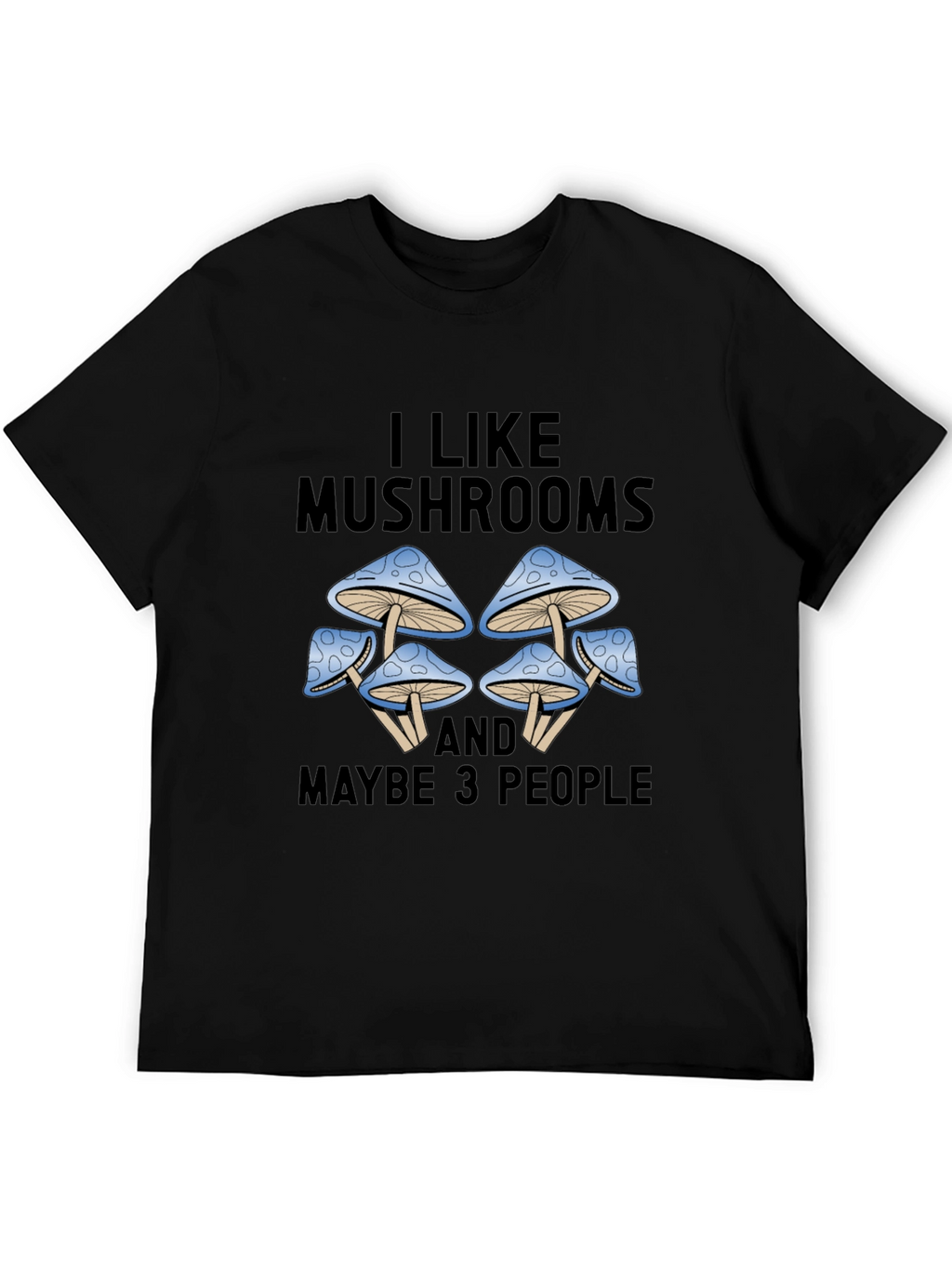 I Like Mushrooms & Maybe 3 People Graphic Tee