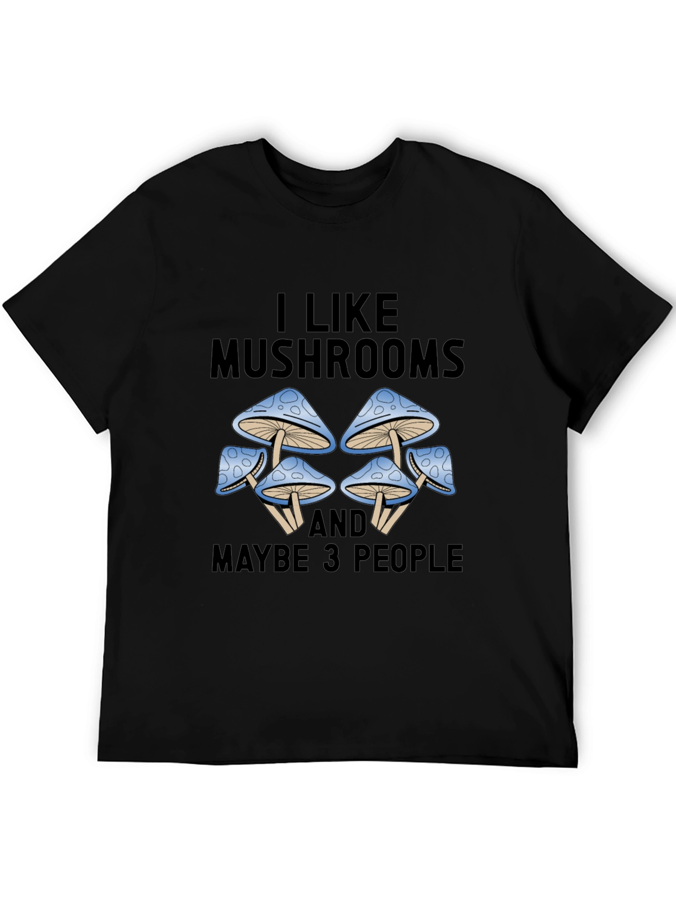 I Like Mushrooms & Maybe 3 People Graphic Tee